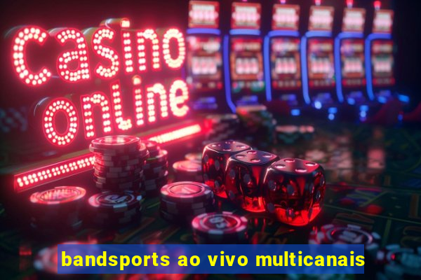 bandsports ao vivo multicanais